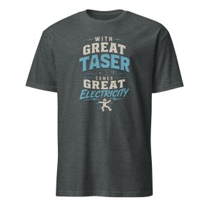 With Great Taser Comes Great Electricity Funny T-Shirt